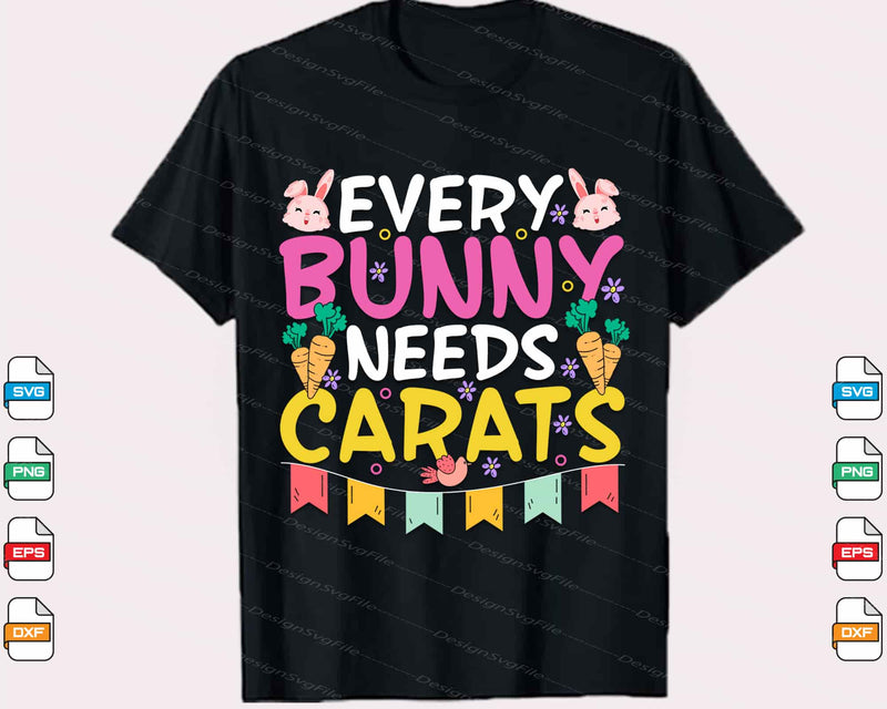 Every Bunny Needs Carats Easter Day Svg Cutting Printable File