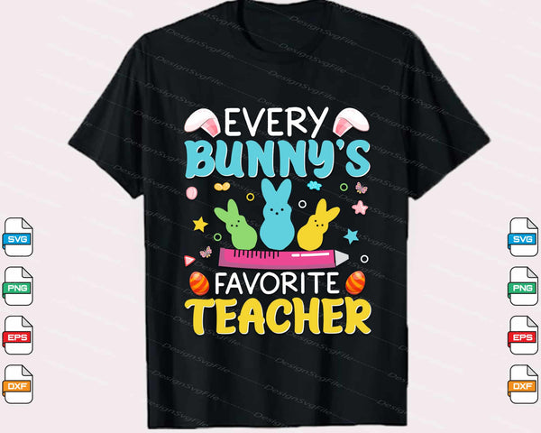 Every Bunny’s Favorite Teacher Easter Day Svg Cutting Printable File