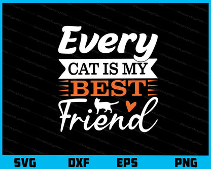 Every Cat is My Best Friend Svg Cutting Printable File  - Premium Cutting Files in SVG, PNG & EPS Formats - Premium SVG Cutting Files for Crafts