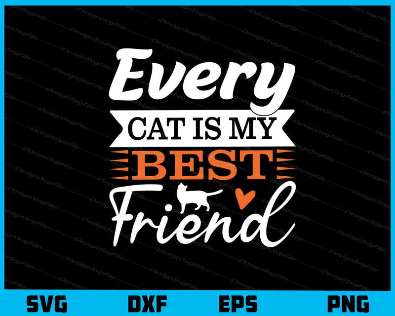 Every Cat is My Best Friend Svg Cutting Printable File  - Premium Cutting Files in SVG, PNG & EPS Formats - Premium SVG Cutting Files for Crafts