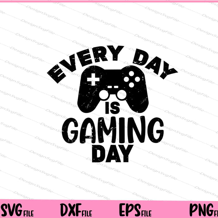Every Day Is Gaming Day Svg Cutting Printable Files  - Premium Cutting Files in SVG, PNG & EPS Formats - Premium SVG Cutting Files for Crafts