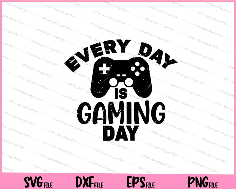 Every Day Is Gaming Day Svg Cutting Printable Files  - Premium Cutting Files in SVG, PNG & EPS Formats - Premium SVG Cutting Files for Crafts