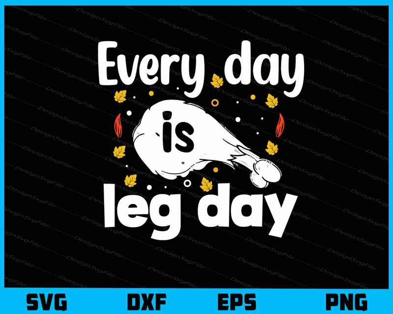Every Day Is Leg Day Thankful svg