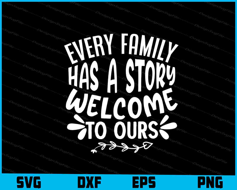 Every Family Has A Story Welcome To Ours SVG