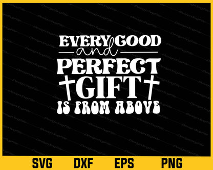 Every Good And Perfect Gift Is From Above Svg Cutting Printable File  - Premium Cutting Files in SVG, PNG & EPS Formats - Premium SVG Cutting Files for Crafts