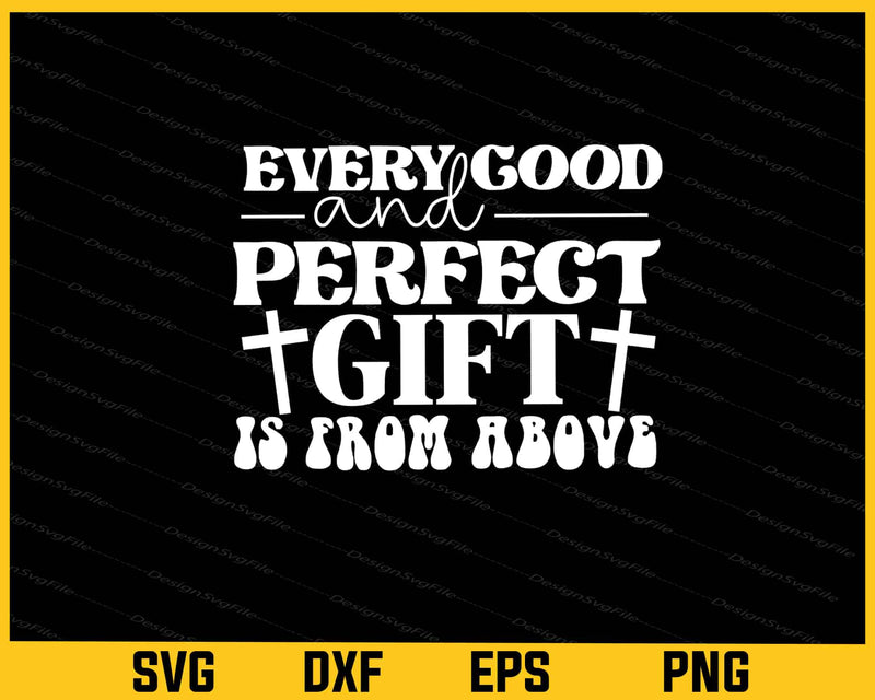 Every Good And Perfect Gift Is From Above Svg Cutting Printable File  - Premium Cutting Files in SVG, PNG & EPS Formats - Premium SVG Cutting Files for Crafts