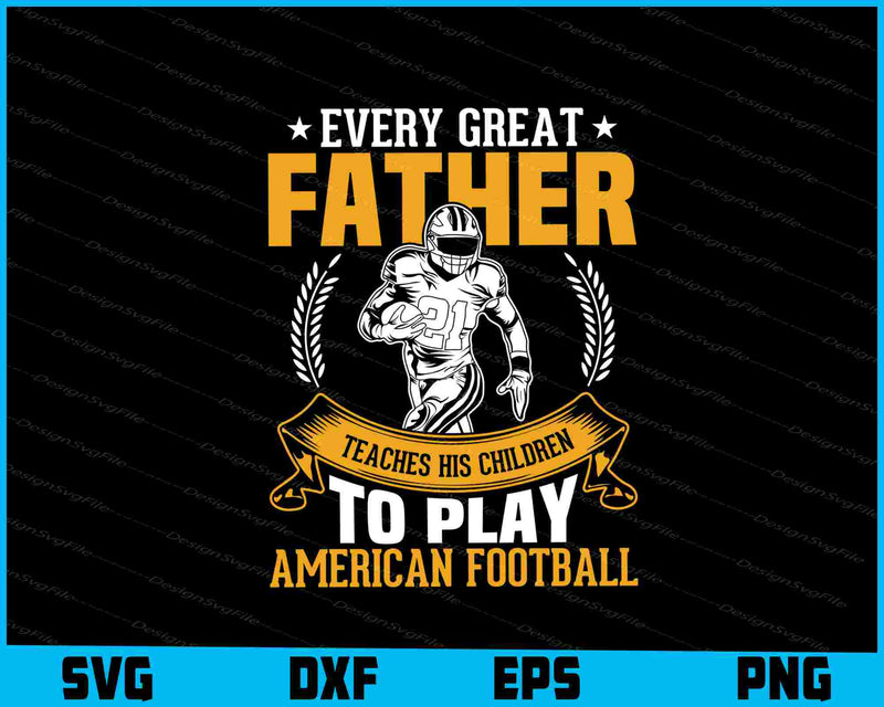 Every Great Father Teaches His Children To Play Football