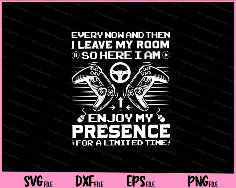 Every Now And Then I Leave My Room Video Game Svg Cutting Printable Files  - Premium Cutting Files in SVG, PNG & EPS Formats - Premium SVG Cutting Files for Crafts