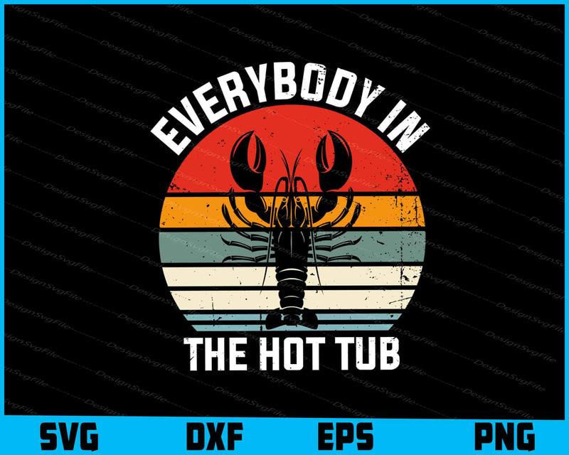 Everybody In The Hot Tub SVG, Crawfish PNG