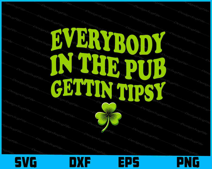 Everybody In The Pub Gettin Tipsy SVG