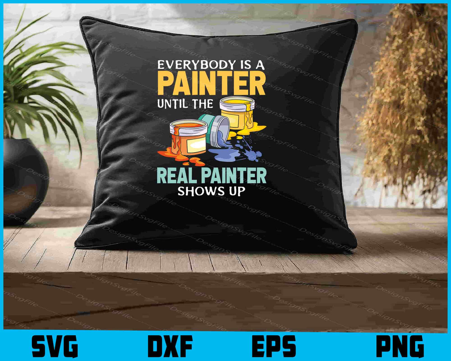 Everybody Is A Painter Until The Real Painter Shows Up SVG