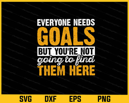 Everyone Needs Goals But You’re Not Hockey Svg Cutting Printable File  - Premium Cutting Files in SVG, PNG & EPS Formats - Premium SVG Cutting Files for Crafts