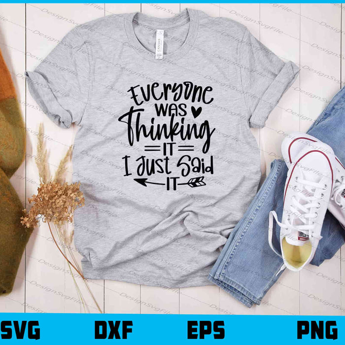Everyone Was Thinking It I Just Said It Svg Cutting Printable File  - Premium Cutting Files in SVG, PNG & EPS Formats - Premium SVG Cutting Files for Crafts