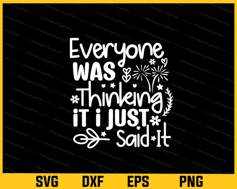 Everyone Was Thinking It I Just Said It Svg Cutting Printable File  - Premium Cutting Files in SVG, PNG & EPS Formats - Premium SVG Cutting Files for Crafts