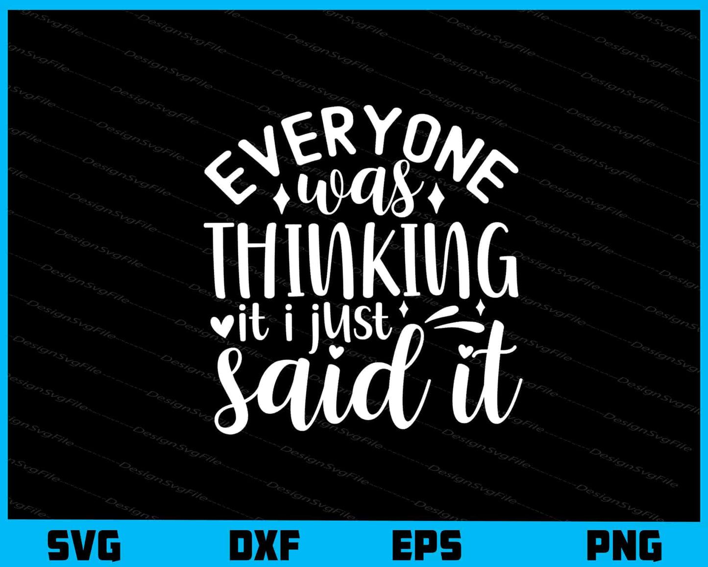 Everyone Was Thinking It I Just Said It Svg Cutting Printable File  - Premium Cutting Files in SVG, PNG & EPS Formats - Premium SVG Cutting Files for Crafts