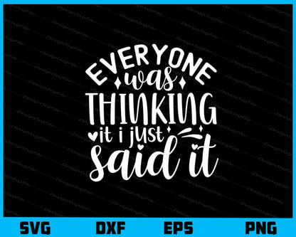 Everyone Was Thinking It I Just Said It Svg Cutting Printable File  - Premium Cutting Files in SVG, PNG & EPS Formats - Premium SVG Cutting Files for Crafts