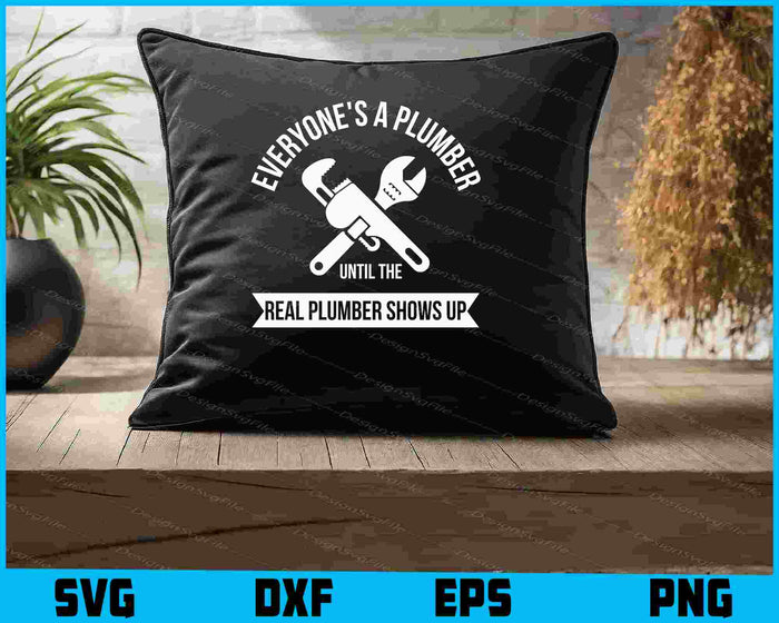 Everyone's A Plumber Until The Real Plumber Shows Up SVG