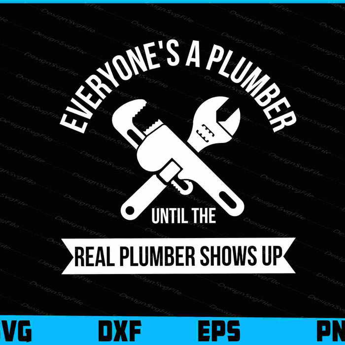 Everyone's A Plumber Until The Real Plumber Shows Up SVG