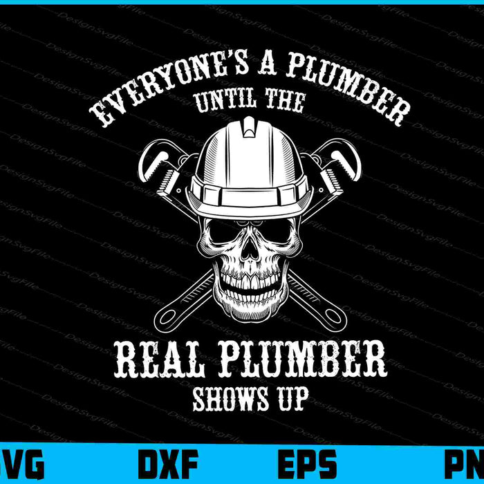 Everyone's A Plumber Until The Real Plumber Shows Up SVG