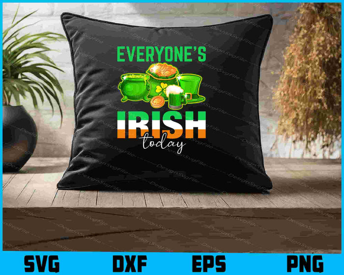 Everyone’s Irish Today St-patrick’s Day SVG