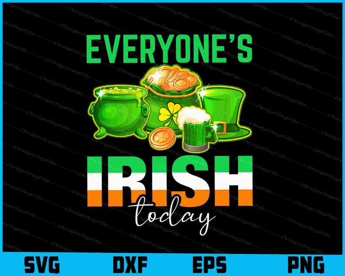 Everyone’s Irish Today St-patrick’s Day SVG