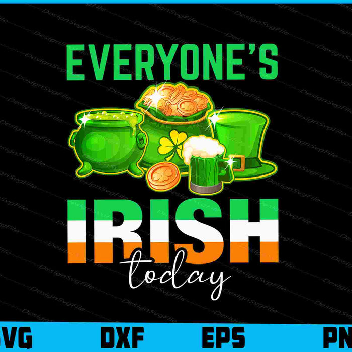 Everyone’s Irish Today St-patrick’s Day SVG