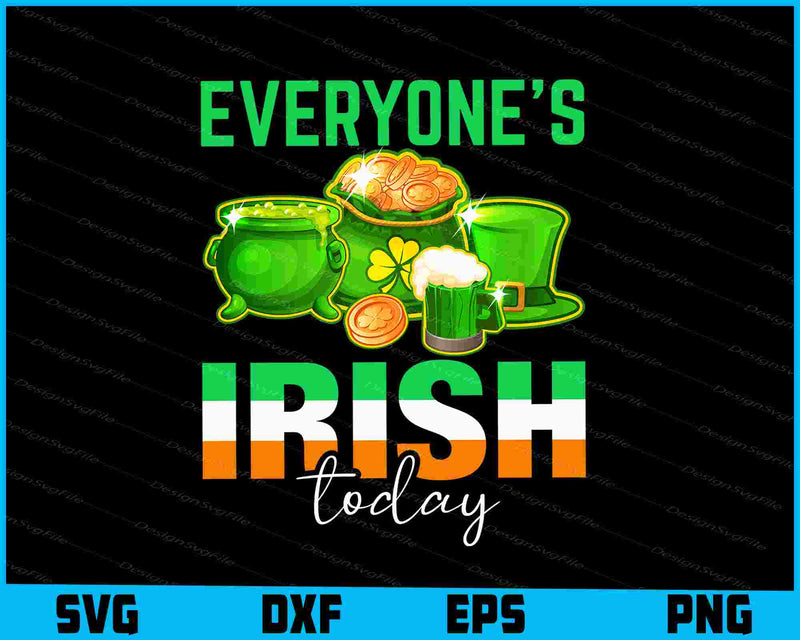 Everyone’s Irish Today St-patrick’s Day SVG
