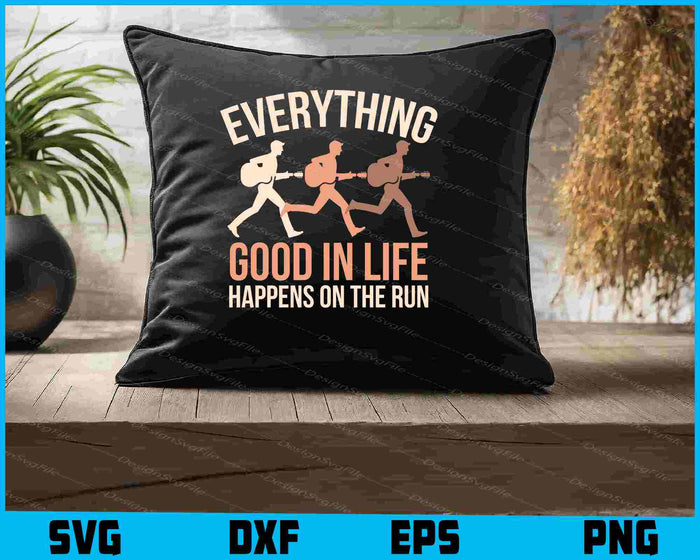 Everything Good In Life Happens On The Run SVG