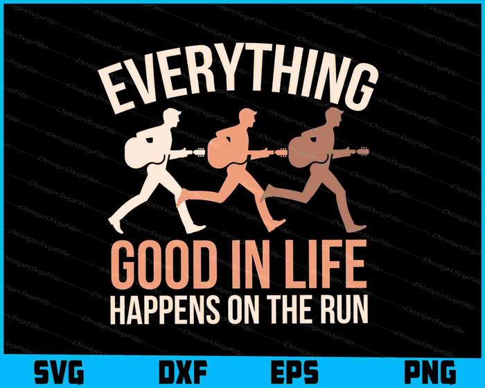 Everything Good In Life Happens On The Run SVG