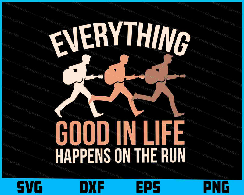 Everything Good In Life Happens On The Run SVG