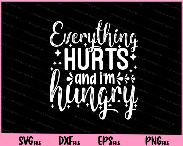 Everything Hurts And I’m Hungry svg