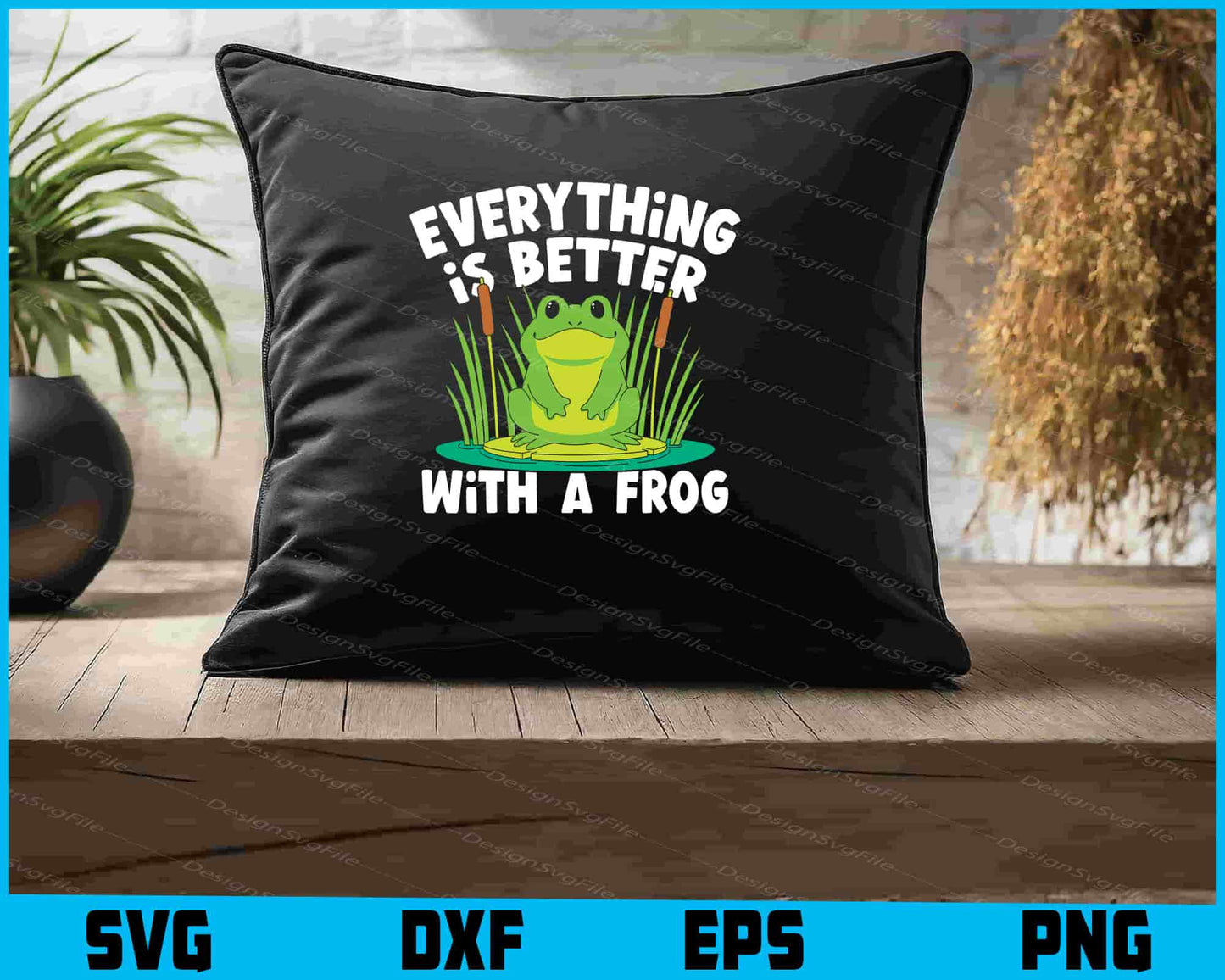 Everything Is Better With A Frog SVG