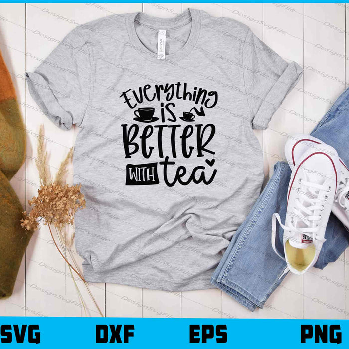 Everything Is Better With Tea Svg Cutting Printable File  - Premium Cutting Files in SVG, PNG & EPS Formats - Premium SVG Cutting Files for Crafts
