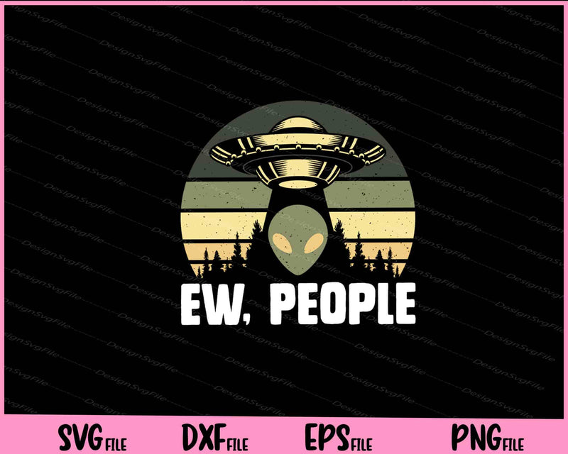 Ew, People Alien Svg Cutting Printable Files  - Premium Cutting Files in SVG, PNG & EPS Formats - Premium SVG Cutting Files for Crafts
