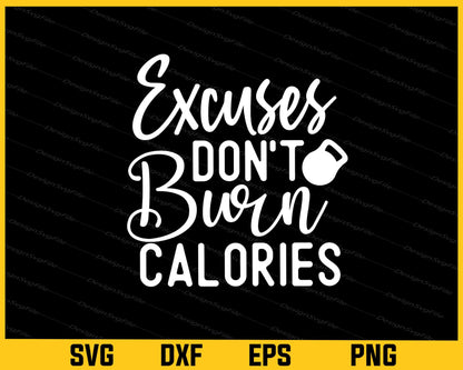 Excuses Don’t Burn Calories Svg Cutting Printable File  - Premium Cutting Files in SVG, PNG & EPS Formats - Premium SVG Cutting Files for Crafts