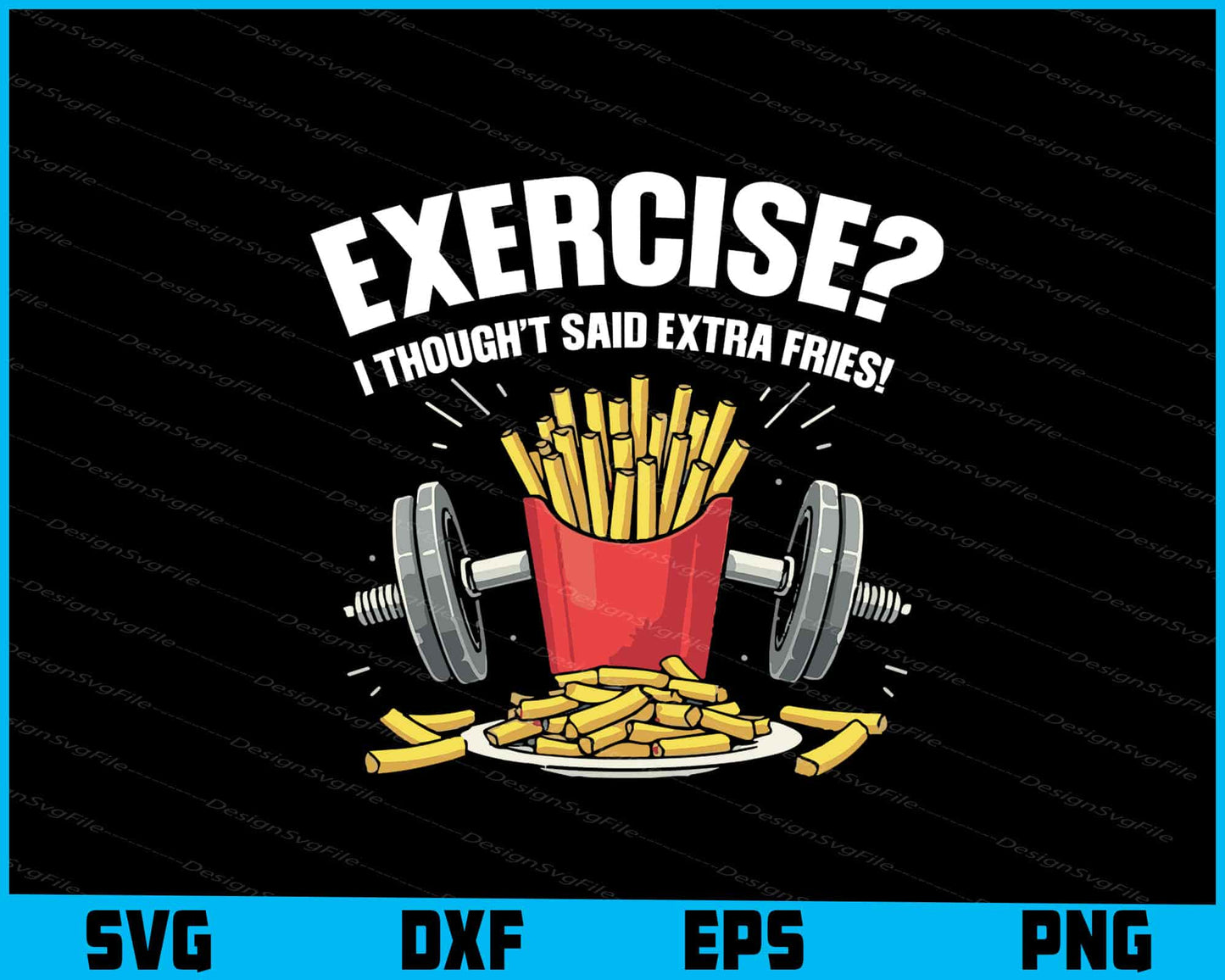 Exercise I Though’t Said Extra Fries!