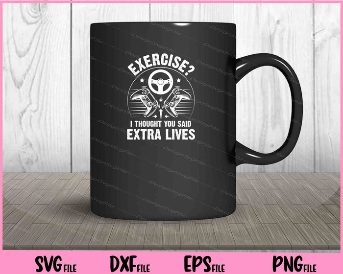 Exercise I thought you said extra lives Video Game Svg Cutting Printable Files  - Premium Cutting Files in SVG, PNG & EPS Formats - Premium SVG Cutting Files for Crafts