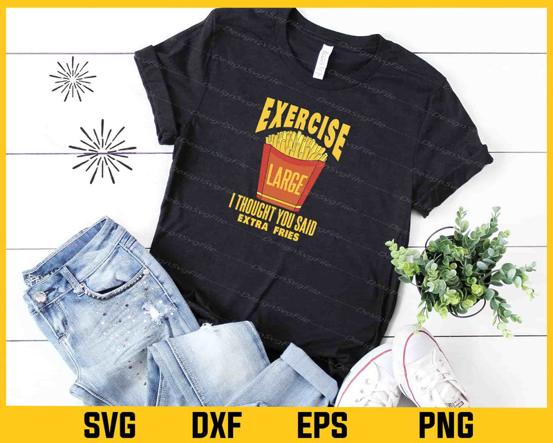 Exercise Large I Thought You Said French Fries Svg Cutting Printable File  - Premium Cutting Files in SVG, PNG & EPS Formats - Premium SVG Cutting Files for Crafts