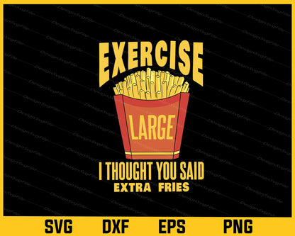 Exercise Large I Thought You Said French Fries Svg Cutting Printable File  - Premium Cutting Files in SVG, PNG & EPS Formats - Premium SVG Cutting Files for Crafts