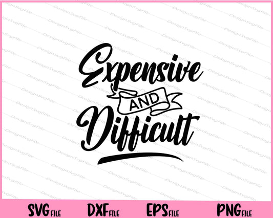 Expensive And Difficult Svg Cutting Printable Files  - Premium Cutting Files in SVG, PNG & EPS Formats - Premium SVG Cutting Files for Crafts