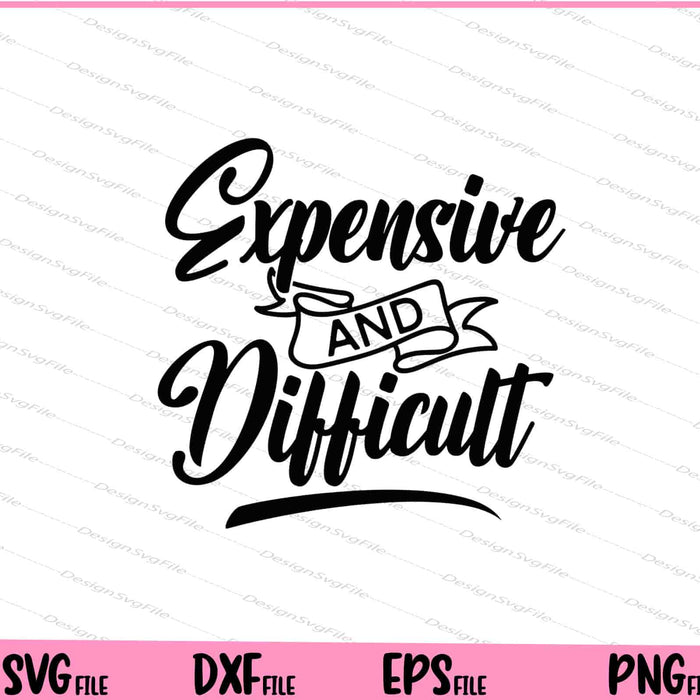 Expensive And Difficult Svg Cutting Printable Files  - Premium Cutting Files in SVG, PNG & EPS Formats - Premium SVG Cutting Files for Crafts