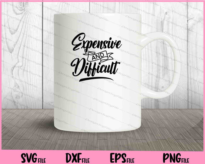 Expensive And Difficult Svg Cutting Printable Files  - Premium Cutting Files in SVG, PNG & EPS Formats - Premium SVG Cutting Files for Crafts