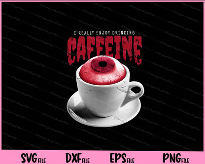 Eye Coffee Cup I Really Enjoy Drinking Svg Cutting Printable Files  - Premium Cutting Files in SVG, PNG & EPS Formats - Premium SVG Cutting Files for Crafts