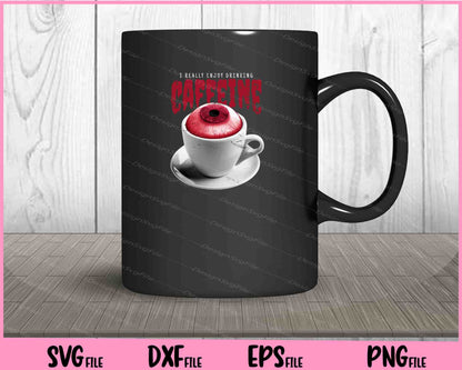 Eye Coffee Cup I Really Enjoy Drinking Svg Cutting Printable Files  - Premium Cutting Files in SVG, PNG & EPS Formats - Premium SVG Cutting Files for Crafts