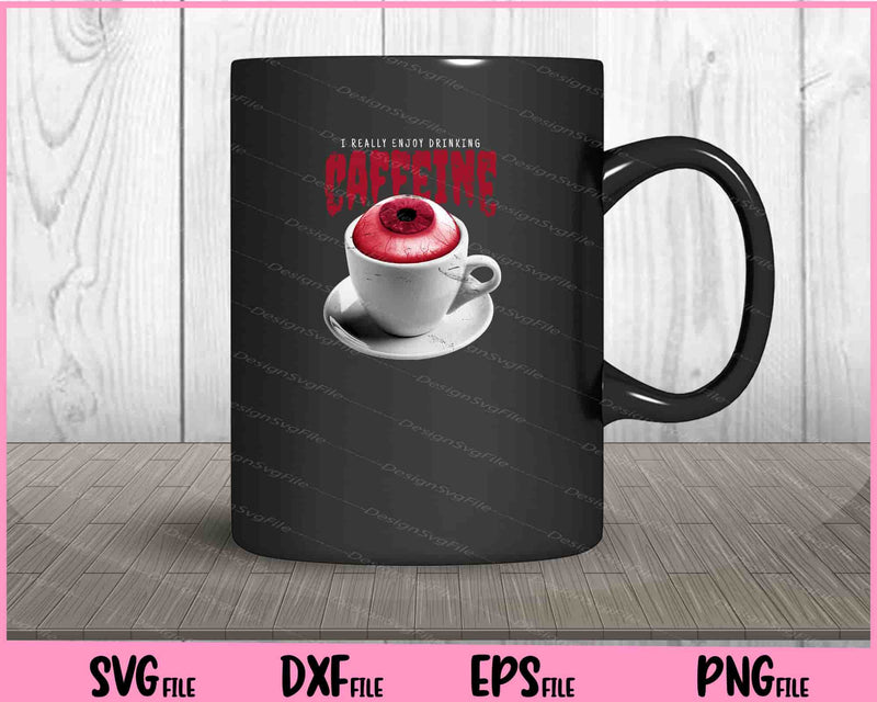 Eye Coffee Cup I Really Enjoy Drinking Svg Cutting Printable Files  - Premium Cutting Files in SVG, PNG & EPS Formats - Premium SVG Cutting Files for Crafts