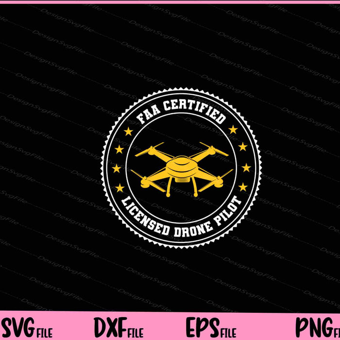 FAA Certified Licensed Drone Pilot Svg Cutting Printable Files  - Premium Cutting Files in SVG, PNG & EPS Formats - Premium SVG Cutting Files for Crafts