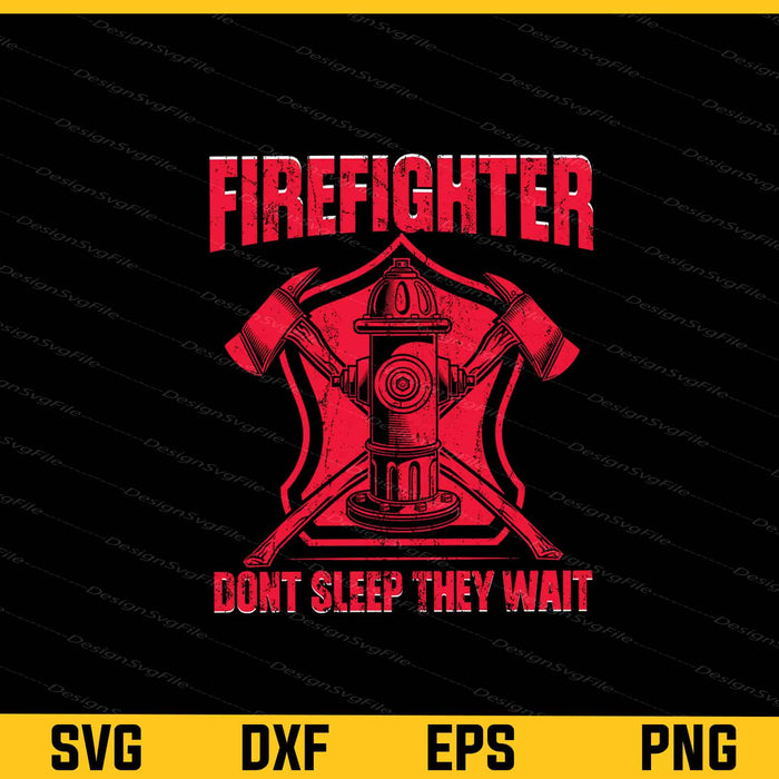 Firefighter Don't Sleep They Wait Svg Cutting Printable File  - Premium Cutting Files in SVG, PNG & EPS Formats - Premium SVG Cutting Files for Crafts