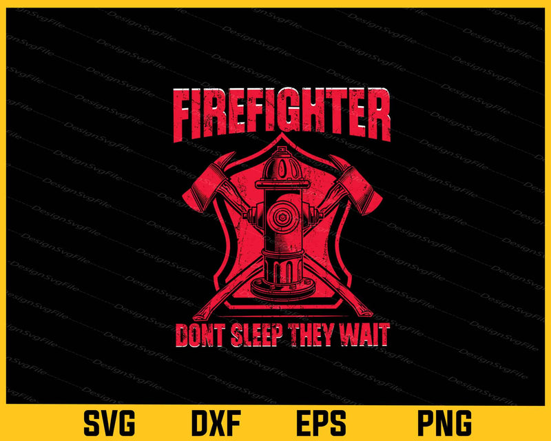 Firefighter Don't Sleep They Wait svg