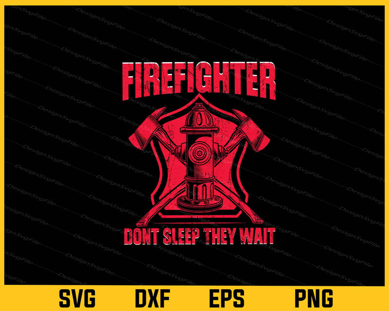 Firefighter Don't Sleep They Wait Svg Cutting Printable File  - Premium Cutting Files in SVG, PNG & EPS Formats - Premium SVG Cutting Files for Crafts