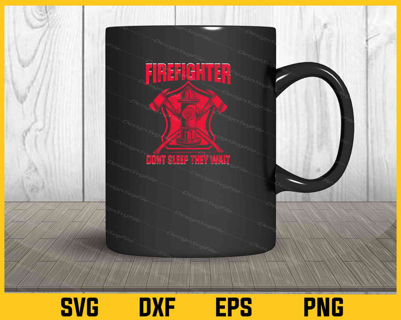 Firefighter Don't Sleep They Wait mug